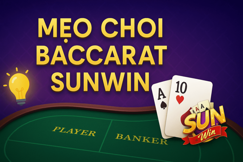 Mẹo Chơi Baccarat Sunwin